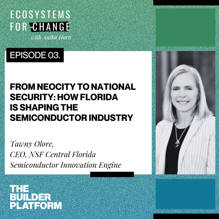 Podcast episode cover for “Ecosystems for Change with Anika Horn,” Episode 03, titled “From NeoCity to National Security: How Florida Is Shaping the Semiconductor Industry,” featuring guest Tawny Olore, CEO of NSF Central Florida Semiconductor Innovation Engine. The image includes a black-and-white portrait of Tawny Olore and branding elements for "The Builder Platform."